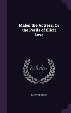 portada Mabel the Actress, Or the Perils of Illicit Love (en Inglés)