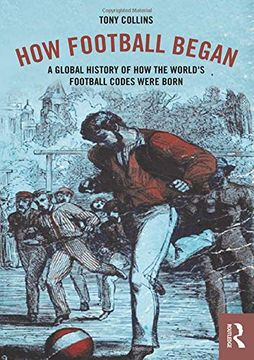 portada How Football Began: A Global History of how the World's Football Codes Were Born (in English)
