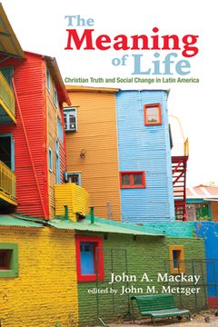 portada The Meaning of Life: Christian Truth and Social Change in Latin America (in English)