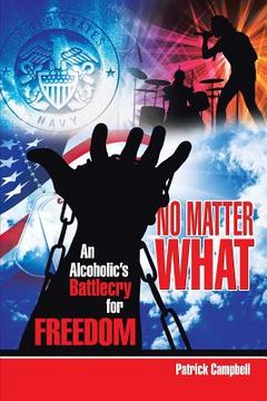 portada No Matter What, An Alcoholic's Battlecry For Freedom (en Inglés)