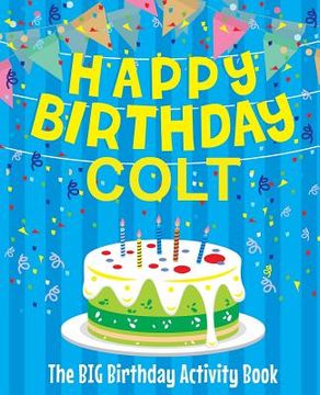 portada Happy Birthday Colt - The Big Birthday Activity Book: Personalized Children's Activity Book (en Inglés)