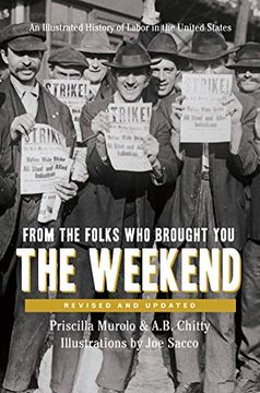 portada From the Folks who Brought you the Weekend: A Short, Illustrated History of Labor in the United States (in English)
