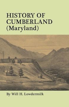 portada history of cumberland (maryland) from the time of the indian town, caiuctucuc in 1728 up to the present day [1878]. with maps and illustrations (en Inglés)