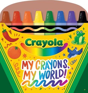 portada Crayola my Crayons, my World! Crayon Shaped Tabbed Board Book (Crayola (en Inglés)