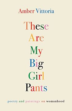portada These are my big Girl Pants: Poetry and Paintings on Womanhood (en Inglés)