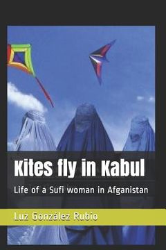 portada Kites fly in Kabul: Life of a Sufi woman in Afganistan (in English)