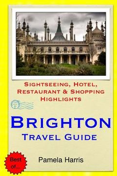 portada Brighton Travel Guide: Sightseeing, Hotel, Restaurant & Shopping Highlights (en Inglés)