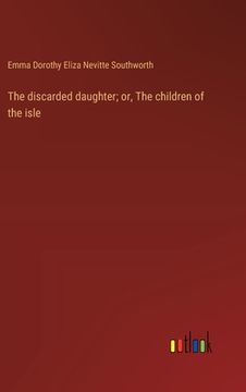 portada The discarded daughter; or, The children of the isle (in English)