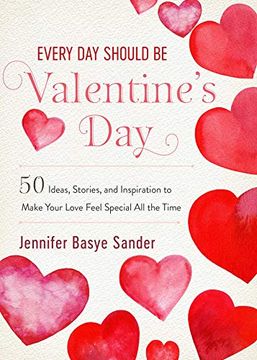 portada Every day Should be Valentine's Day: 50 Inspiring Ideas and Heartwarming Stories to Make Your Love Feel Special all the Time (Every day is Special) (en Inglés)
