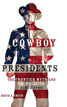 portada Cowboy Presidents: The Frontier Myth and U. S. Politics Since 1900 (en Inglés)