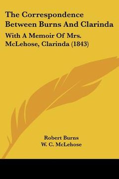 portada the correspondence between burns and clarinda: with a memoir of mrs. mclehose, clarinda (1843) (in English)
