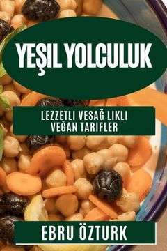 portada Yeşil Yolculuk: Lezzetli ve Sağlıklı Veğan Tarifler (in Turco)