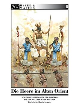 portada Die Armeen des Alten Orient: Von den Stadtstaaten der Sumerer bis zum Weltreich der Assyrer (en Alemán)
