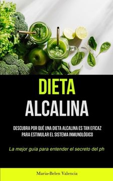 portada Dieta Alcalina: Descubra por qué una dieta alcalina es tan eficaz para estimular el sistema inmunológico (La mejor guía para entender
