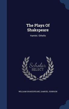 portada The Plays Of Shakspeare: Hamlet. Othello