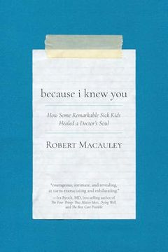 Because i Knew You: How Some Remarkable Sick Kids Healed a Doctor's Soul
