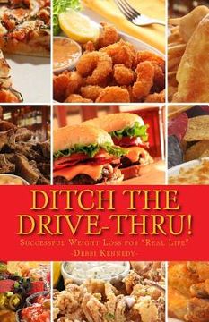 portada "Ditch the Drive-Thru!": Successful Weight Loss for Real Life (en Inglés)