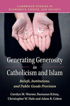 portada Generating Generosity in Catholicism and Islam: Beliefs, Institutions, and Public Goods Provision (Cambridge Studies in Economics, Choice, and Society) (en Inglés)