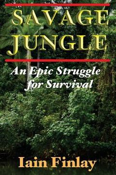portada Savage Jungle: An Epic Struggle For Survival (in English)