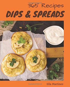 portada Dips & Spreads 365: Enjoy 365 Days With Amazing Dips & Spreads Recipes in Your own Dips & Spreads Cookbook! [Book 1] (en Inglés)