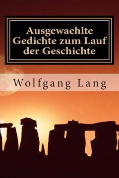 portada Ausgewaehlte Gedichte zum Lauf der Geschichte: Gedichte aus dem Leben, geschrieben vom Leben (en Alemán)