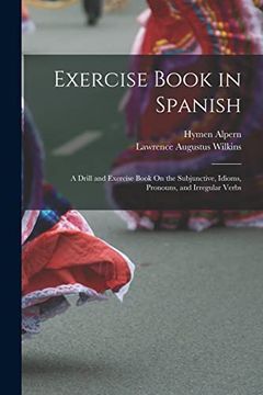 portada Exercise Book in Spanish: A Drill and Exercise Book on the Subjunctive, Idioms, Pronouns, and Irregular Verbs