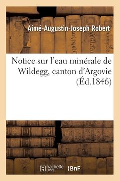 portada Notice Sur l'Eau Minérale de Wildegg, Canton d'Argovie (in French)