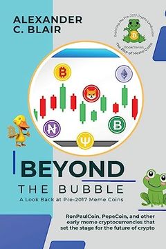 portada Beyond the Bubble: Ronpaulcoin, Pepecoin, and Other Early Meme Cryptocurrencies That set the Stage for the Future of Crypto (The Rise of Meme Coins: Exploring the Pre-2017 Crypto Landscape) (in English)