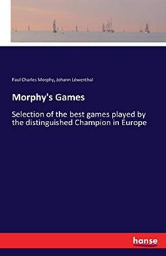 portada Morphy'S Games: Selection of the Best Games Played by the Distinguished Champion in Europe 