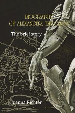 portada Biography of Alexander, the Great: The brief story (en Inglés)