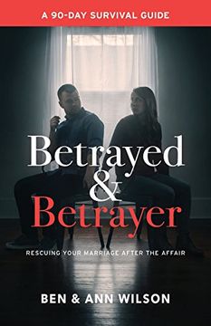 Betrayed and Betrayer: Rescuing Your Marriage After the Affair (en Inglés)