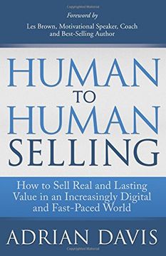 portada Human to Human Selling: How to Sell Real and Lasting Value in an Increasingly Digital and Fast-Paced World (en Inglés)