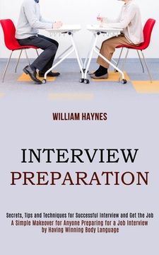 portada Interview Preparation: A Simple Makeover for Anyone Preparing for a Job Interview by Having Winning Body Language (Secrets, Tips and Techniqu (en Inglés)