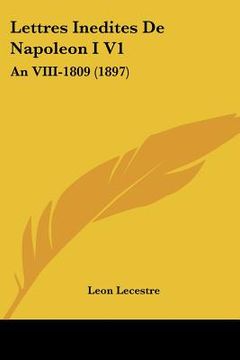 portada Lettres Inedites De Napoleon I V1: An VIII-1809 (1897) (en Francés)