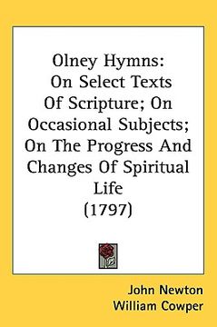 portada olney hymns: on select texts of scripture; on occasional subjects; on the progress and changes of spiritual life (1797) (en Inglés)