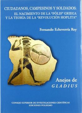 portada Ciudadanos, Campesinos y Soldados: El Nacimiento de la "Pólis" Griega y la Teoría de la "Revolución Hoplita" (Anejos de Gladius)