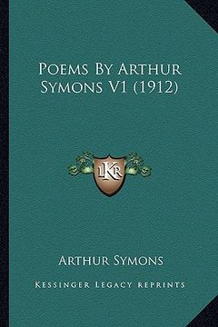 portada poems by arthur symons v1 (1912) (en Inglés)