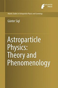 portada Astroparticle Physics: Theory and Phenomenology (Atlantis Studies in Astroparticle Physics and Cosmology)