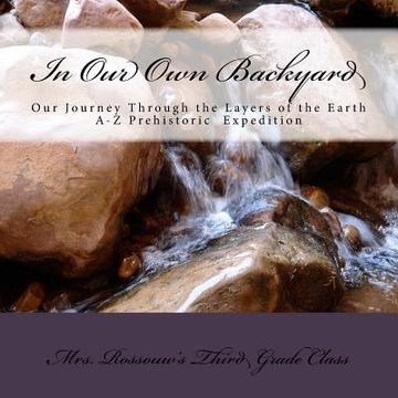 portada In Our Own Backyard: Our Journey Through the Layers of the Earth (en Inglés)