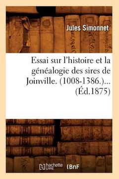 portada Essai Sur l'Histoire Et La Généalogie Des Sires de Joinville. (1008-1386) (Éd.1875) (en Francés)