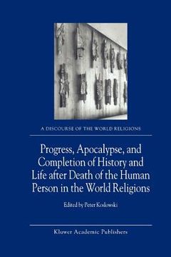 portada progress, apocalypse, and completion of history and life after death of the human person in the world religions (en Inglés)