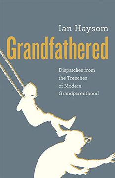 portada Grandfathered: Dispatches From a Reluctant Senior in the Trenches of Modern Grandparenthood (in English)