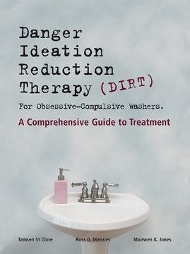 portada Dirt [Danger Ideation Reduction Therapy] for Obsessive Compulsive Washers: A Comprehensive Guide to Treatment (en Inglés)