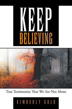 portada Keep Believing: True Testimonies That We Are Not Alone (in English)