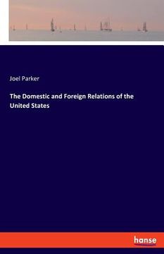 portada The Domestic and Foreign Relations of the United States (en Inglés)