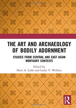 portada The Art and Archaeology of Bodily Adornment: Studies from Central and East Asian Mortuary Contexts (en Inglés)