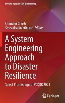 portada A System Engineering Approach to Disaster Resilience: Select Proceedings of Vcdrr 2021 (en Inglés)
