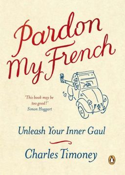 portada Pardon My French: Unleash Your Inner Gaul. Charles Timoney (en Inglés)