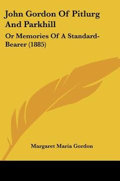 portada john gordon of pitlurg and parkhill: or memories of a standard-bearer (1885) (en Inglés)