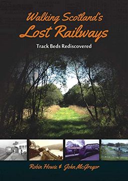 portada Walking Scotland's Lost Railways: Track Beds Rediscovered (in English)